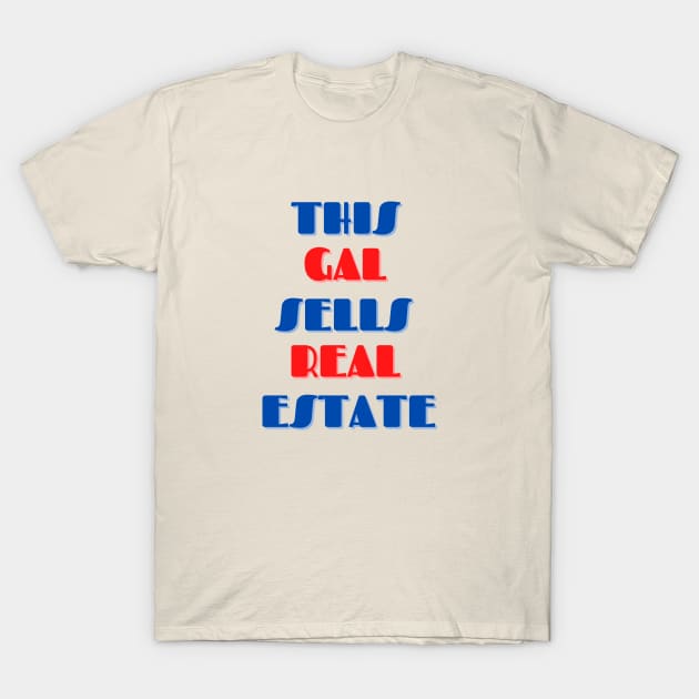 This Gal Sells Real Estate Graphic Design T-Shirt by AdrianaHolmesArt